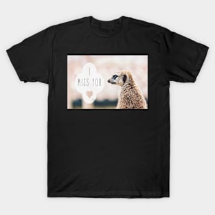 Miss You Meerkat T-Shirt